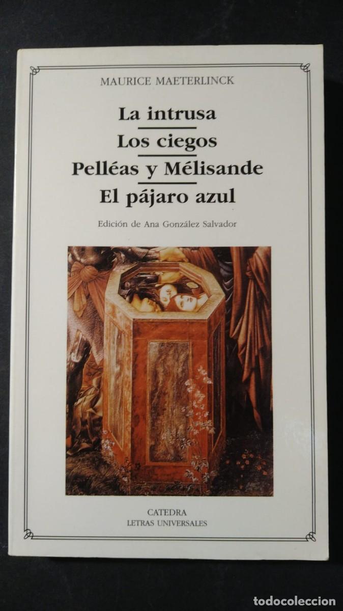 Libros de segunda mano: LA INTRUSA. LOS CIEGOS.PELL&Eacute;AS Y MELISANDE. EL P&Aacute;JARO AZUL. - MAURICE MAETERLINK