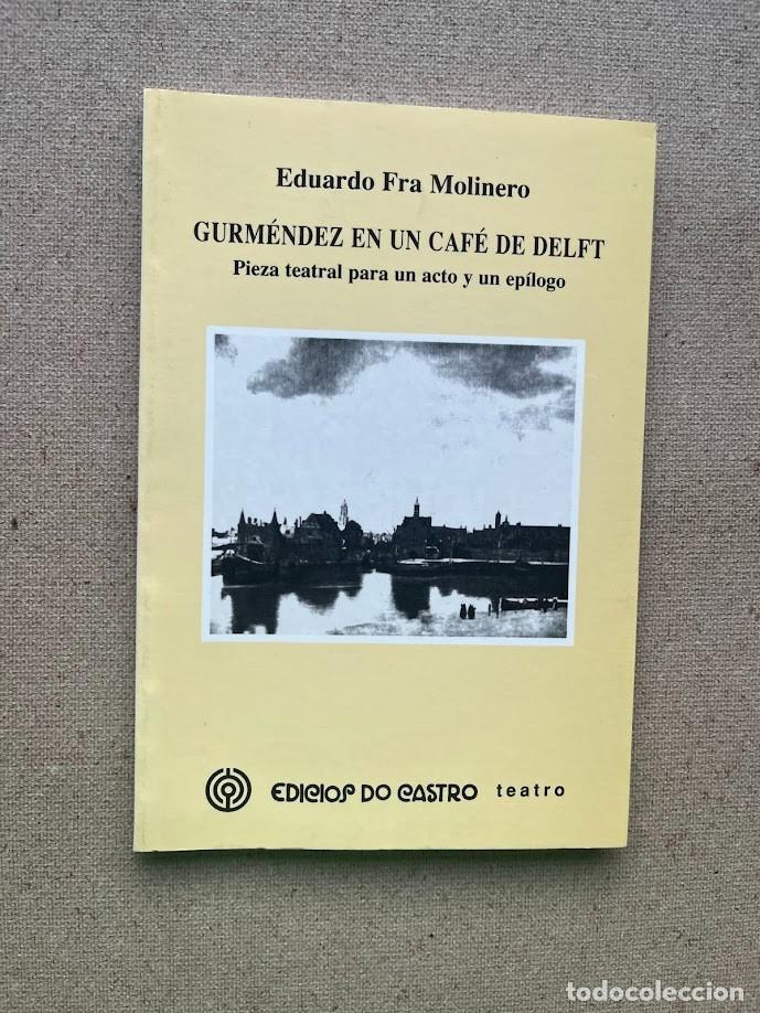 Libros de segunda mano: Gurm&eacute;ndez en un caf&eacute; de Delft / Eduardo Fra Molinero / Edici&oacute;s Do Castro / Teatro /