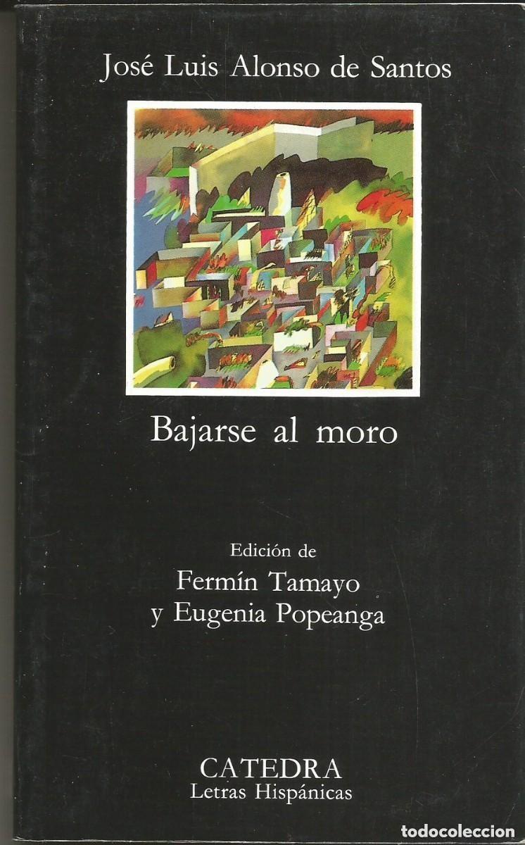 Libros de segunda mano: J. L. Alonso de Santos - Bajarse al moro Col. L. Hisp. Ed. C&aacute;tedra n&ordm; 289- 19&ordf; ed. - 2007