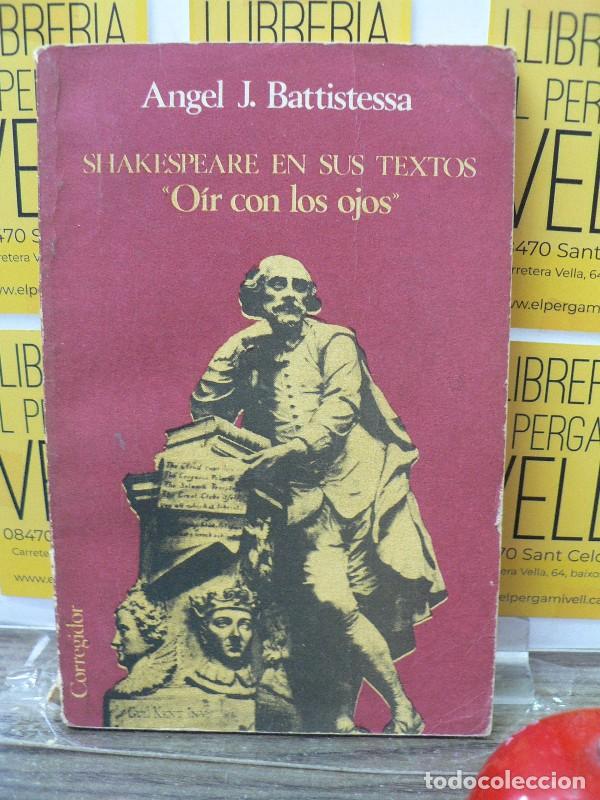 Libros de segunda mano: Shakespeare en sus textos: &rdquo;O&iacute;r con los ojos&rdquo; - Angel J. Batistessa - Ediciones Corregidor - 1979, 1