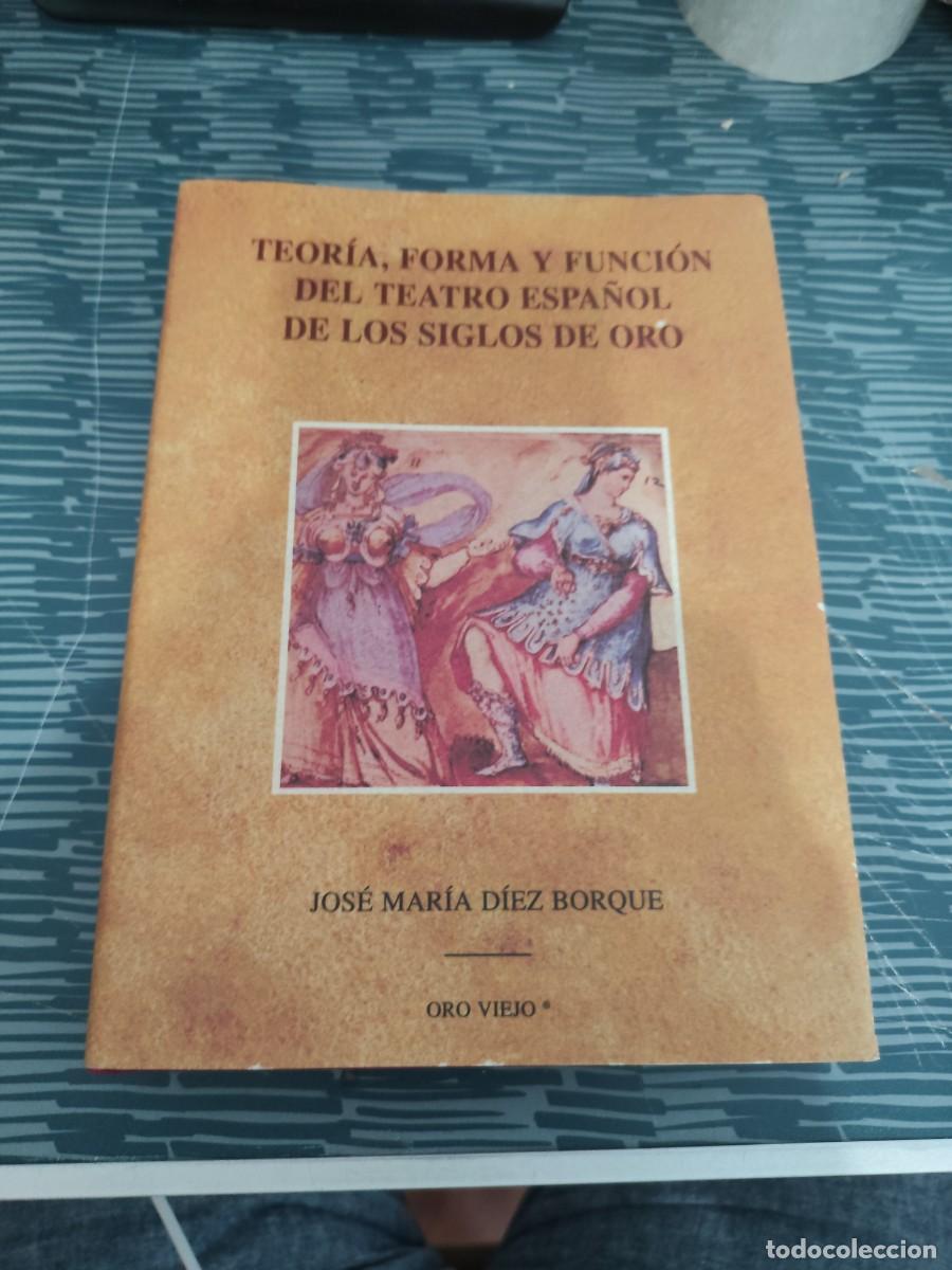 Libros de segunda mano: TEOR&Iacute;A,FORMA Y FUNCI&Oacute;N DEL TEATRO ESPA&Ntilde;OL DE LOS SIGLOS DE ORO,JOSE MARIA DIEZ BORQUE,1996,274 P&Aacute;G.