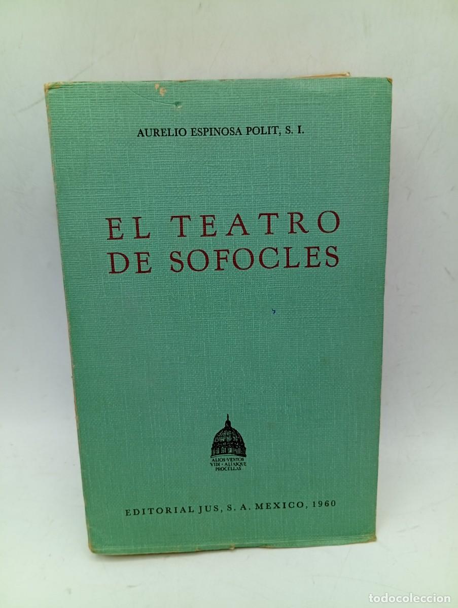 Libros de segunda mano: EL TEATRO DE SOFOCLES. AURELIO ESPINOSA POLIT. EDITORIAL JUS, S.A MEXICO. 1&ordf; ED. 1960. PAGS : 642