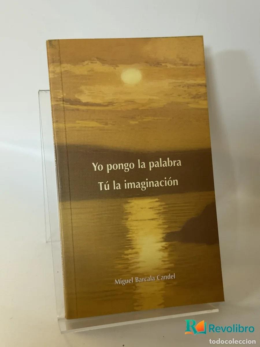 Libros de segunda mano: Yo pongo la palabra T&uacute; la imaginaci&oacute;n - Miguel Barcala Candel