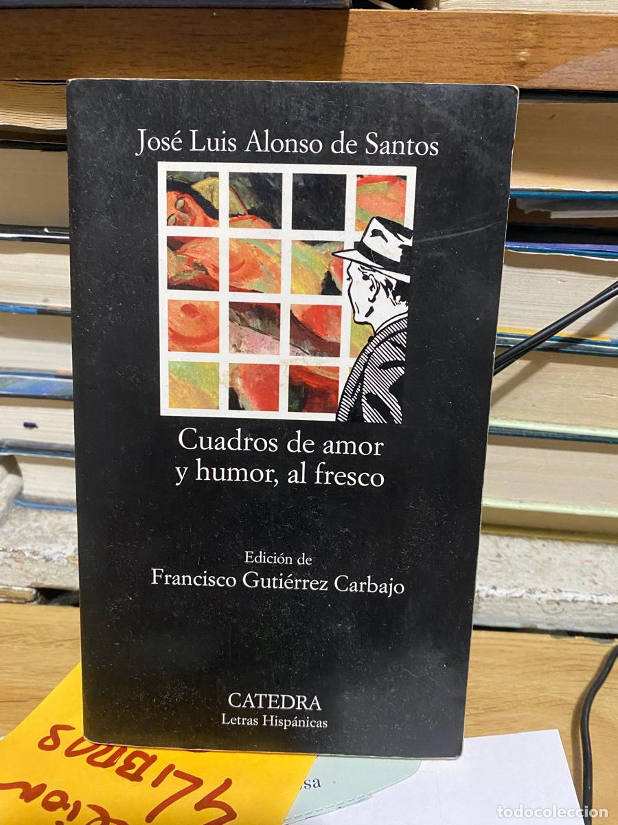 Libros de segunda mano: JOSE LUIS ALONSO DE SANTOS, CUADROS DE AMOR Y HUMOR, AL FRESCO, EDT. CATEDRA