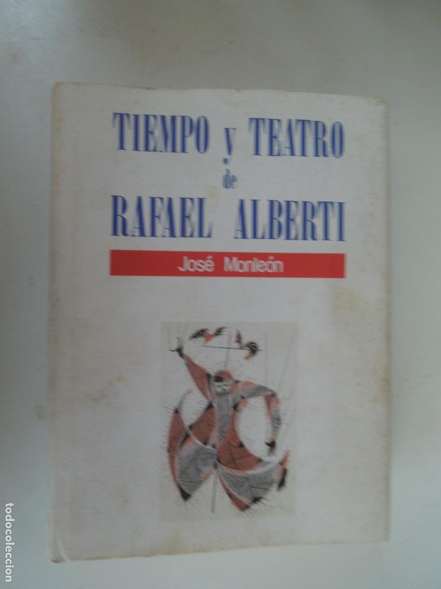 Libros de segunda mano: TIEMPO Y TEATRO DE RAFAEL ALBERTI - JOS&Eacute; MONLE&Oacute;N - 1990- FUNDACI&Oacute;N RAFAEL ALBERTI