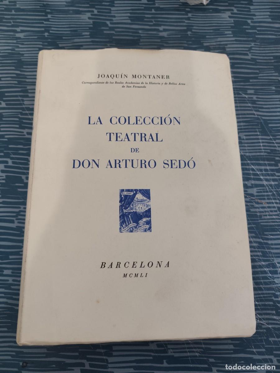 Libros de segunda mano: LA COLECCI&Oacute;N TEATRAL DE DON ARTURO SED&Oacute; JOAQU&Iacute;N MONTANER,1951,349 P&Aacute;GINAS.