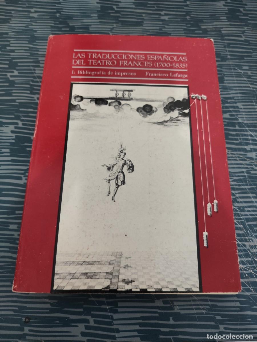 Libros de segunda mano: LAS TRADUCCIONES ESPA&Ntilde;OLAS DEL TEATRO FRANC&Eacute;S (1700-1835), FRANCISCO LAFARGA,1983,318 P&Aacute;GINAS,LEER.