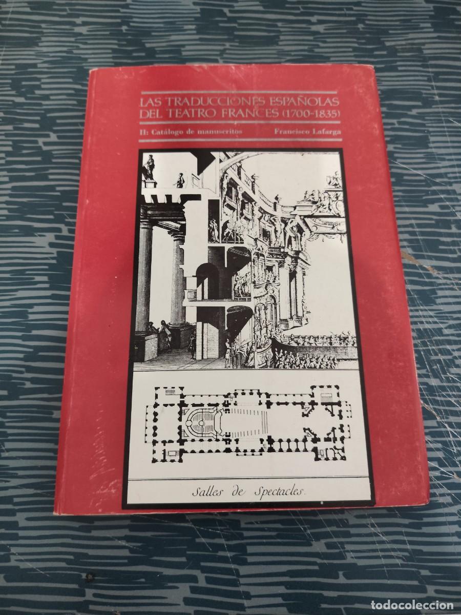 Libros de segunda mano: LAS TRADUCCIONES ESPA&Ntilde;OLAS DEL TEATRO FRANC&Eacute;S (1700-1835), FRANCISCO LAFARGA,1988,250 P&Aacute;GINAS,LEER.
