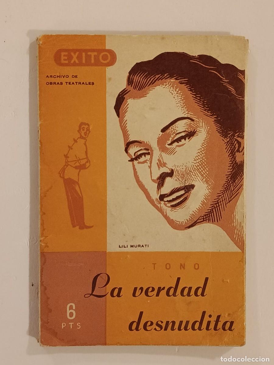 Libros de segunda mano: LA VERDAD DESNUDITA. TONO. EXITO ARCHIVO DE OBRAS TEATRALES 10.