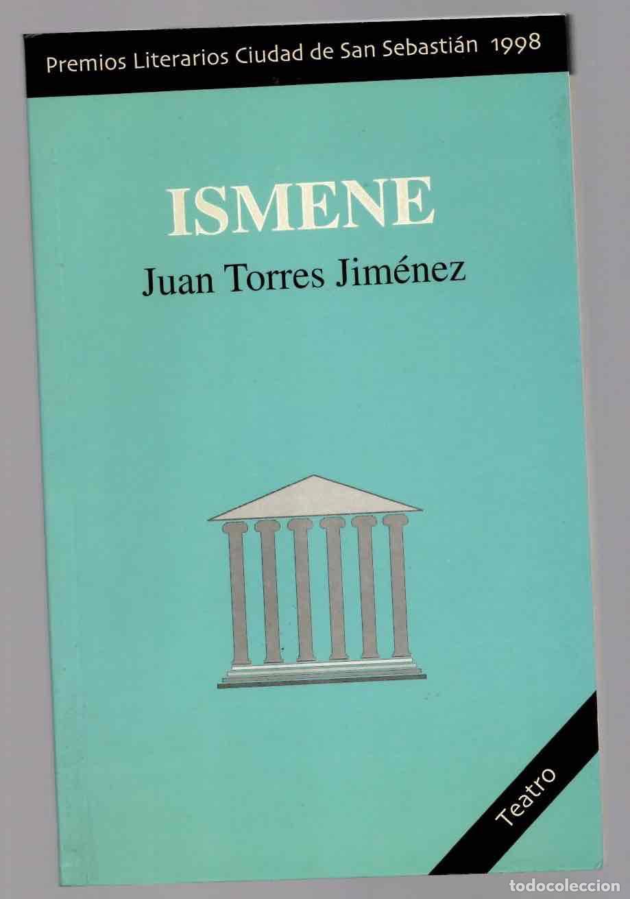 Libros de segunda mano: ISMENE JUAN TORRES JIMENEZ. PREMIOS LITERARIOS CIUDAD DE SAN SEBASTIAN 1998