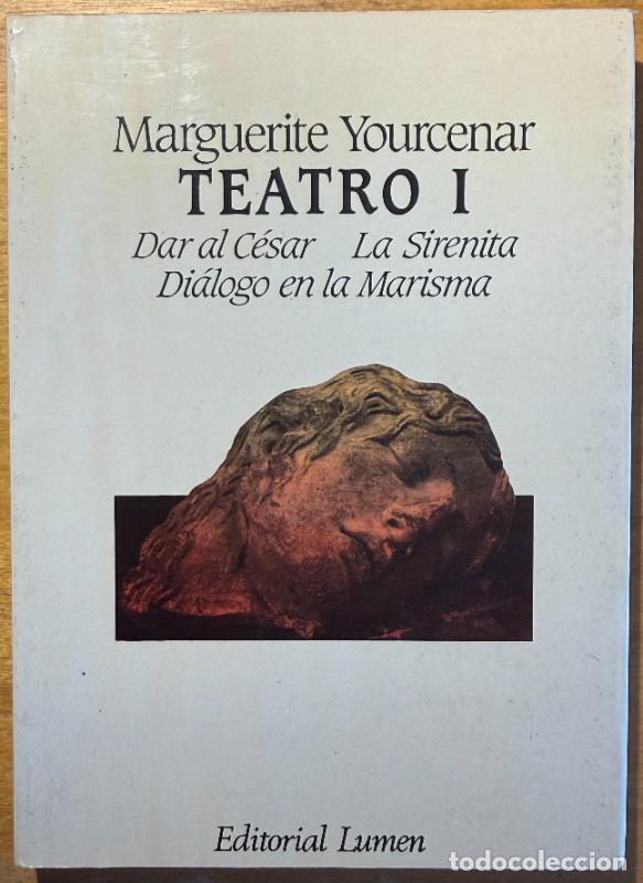 Libros de segunda mano: Teatro I: Dar al C&eacute;sar. La Sirenita. Di&aacute;logo en la Marisma - Marguerite Yourcenar - Lumen - Palabra