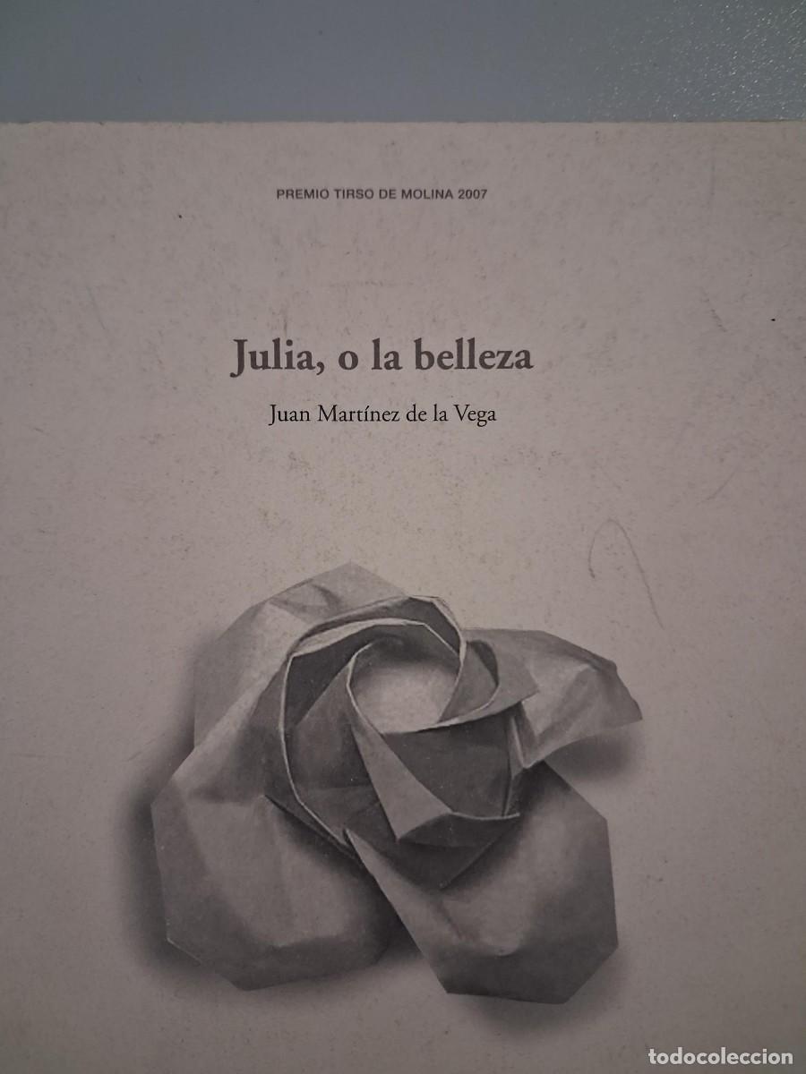 Libros de segunda mano: JULIA O LA BELLEZA JUAN MARTINEZ DE LA VEGA PREMIO TIRSO DE MOLINA 2007 TEATRO