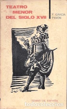 Libros de segunda mano: TEATRO MENOR DEL SIGLO XVII (ANTOLOGIA)-SER Y TIEMPO TEMAS DE ESPA&Ntilde;A 19- GARCIA PAVON, F.- A-TEA-873