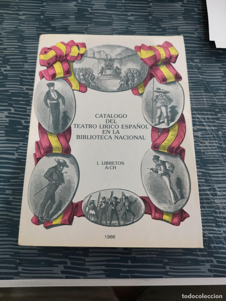 Libros de segunda mano: CAT&Aacute;LOGO DEL TEATRO LIRICO ESPA&Ntilde;OL EN LA BIBLIOTECA NACIONAL,I-LIBRETOS,A-CH,1986,VER FOTOS.
