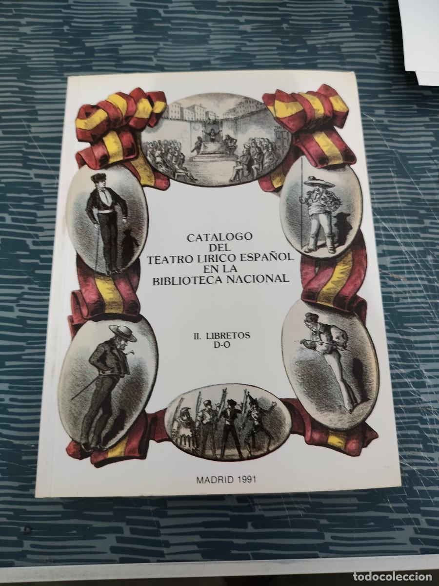 Libros de segunda mano: CAT&Aacute;LOGO DEL TEATRO LIRICO ESPA&Ntilde;OL EN LA BIBLIOTECA NACIONAL,II-LIBRETOS,D-O,1986,VER FOTOS.