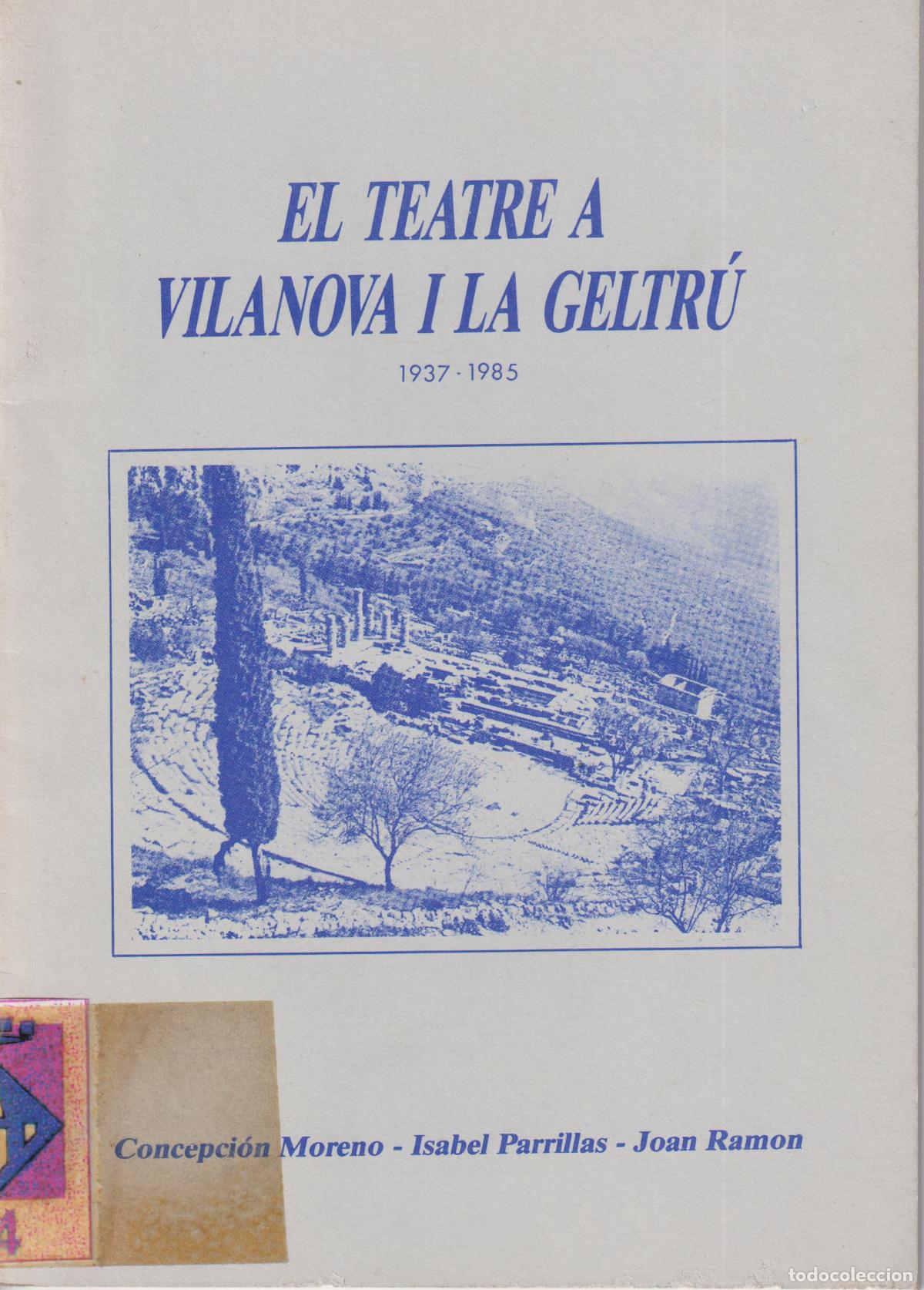 Libros de segunda mano: EL TEATRE A VILANOVA I LA GELTRU (1937 &ndash; 1985) &ndash; CONCEPCI&Oacute;N MORENO, ISABELL PARRILLAS, JUAN RAMON -