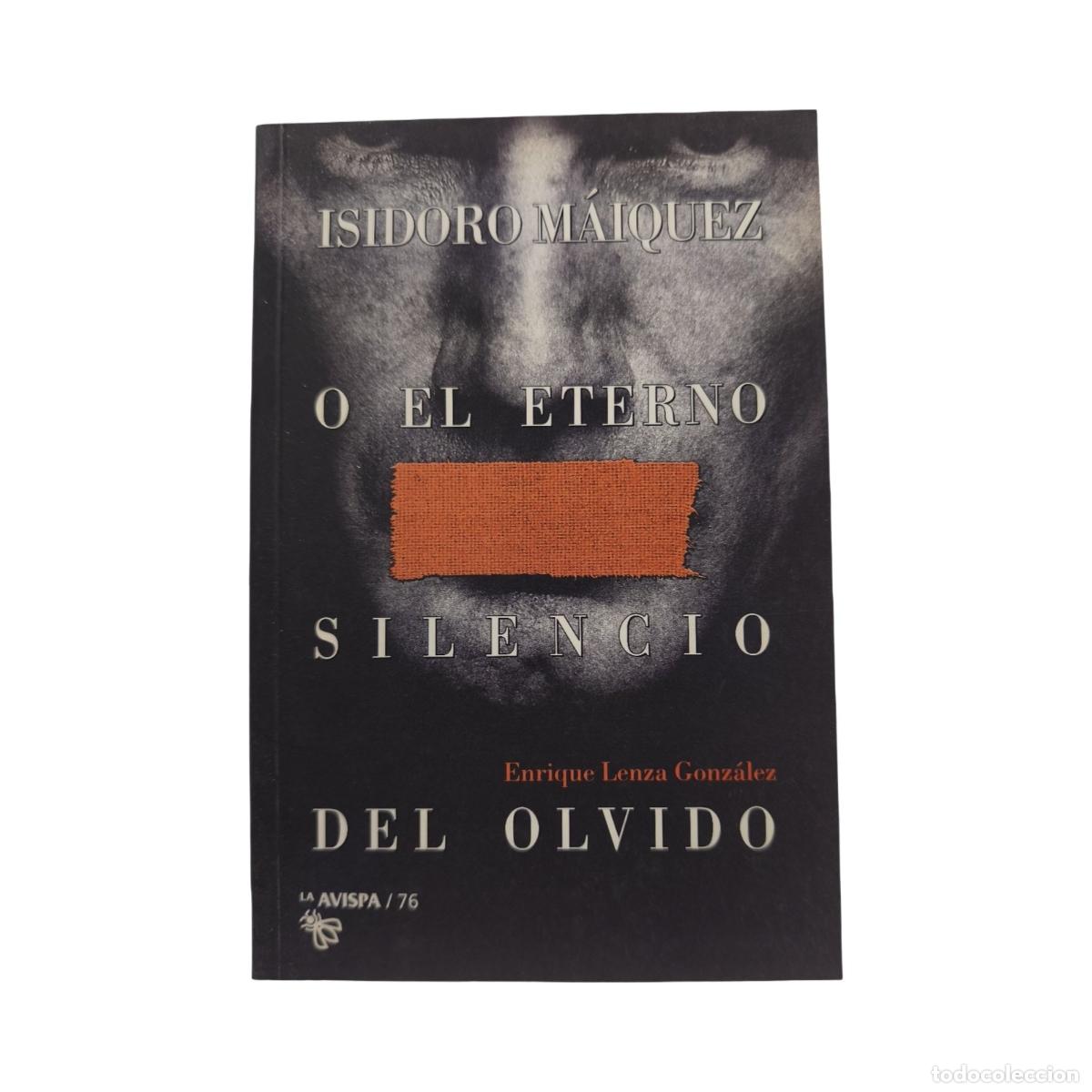 ISIDORO MÁIQUEZ O EL ETERNO SILENCIO DEL OLVIDO. Enrique Lenza González. Dedi...