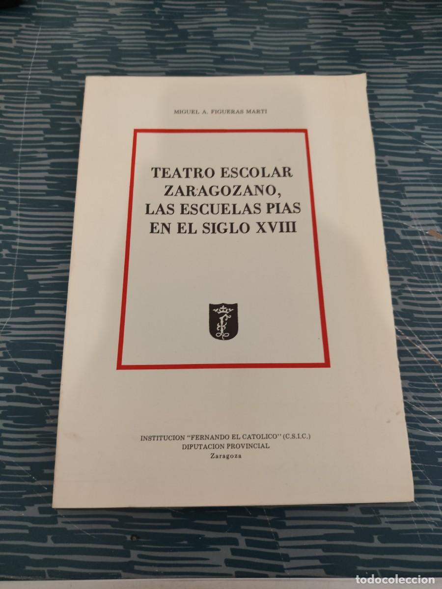 Libros de segunda mano: TEATRO ESCOLAR ZARAGOZANO,LAS ESCUELAS PIAS EN EL SIGLO XVIII, MIGUEL ANGEL FIGUERAS MARTI,1981,63 P