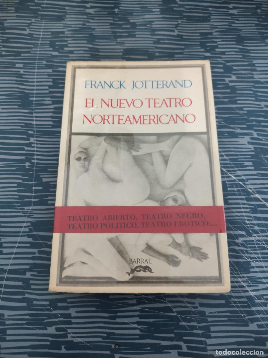 Libros de segunda mano: EL NUEVO TEATRO NORTEAMERICANO,FRANCK JOTTERAND,BARRAL EDITORIAL,1971,294 P&Aacute;GINAS.