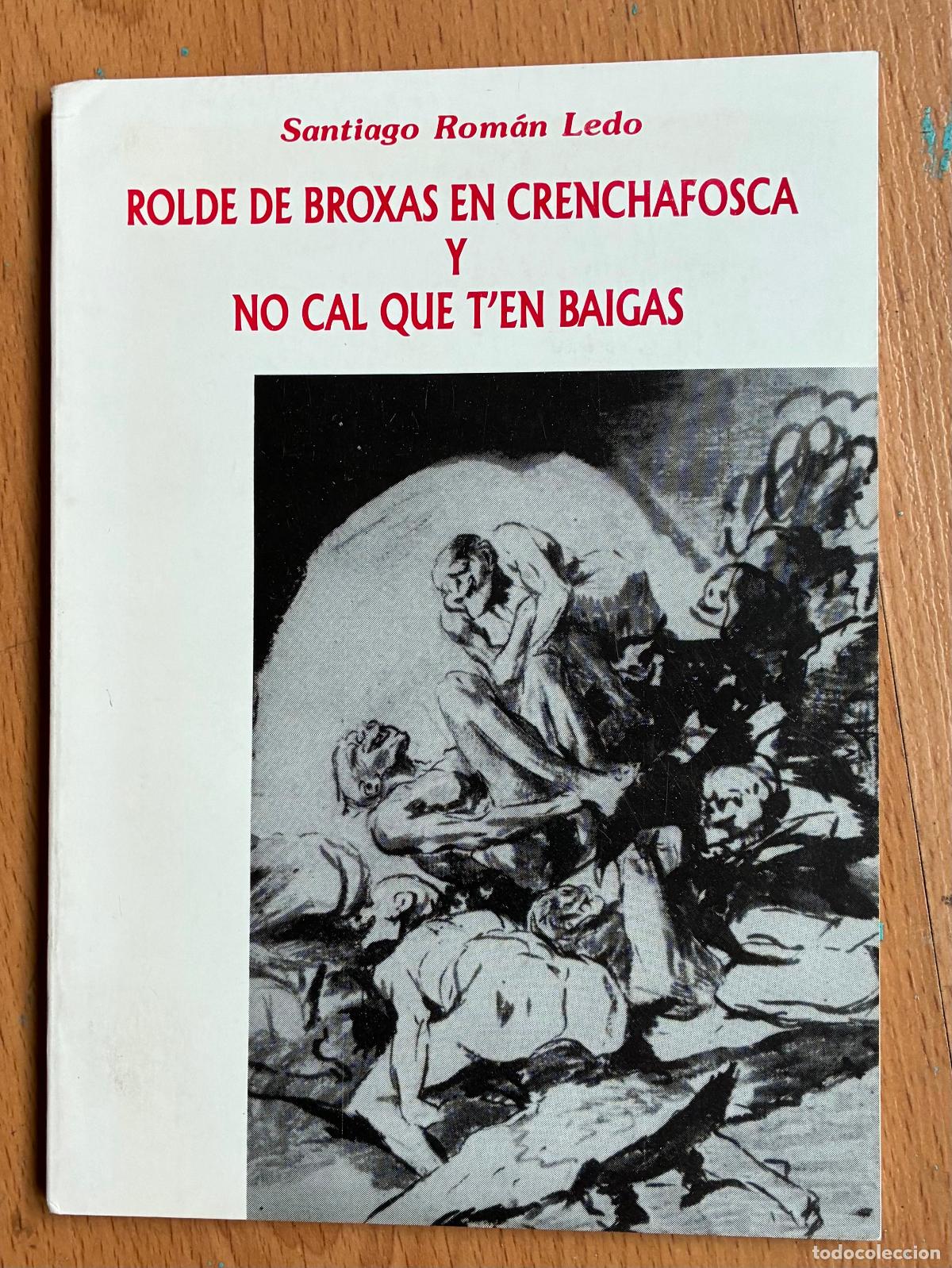 Libros de segunda mano: ROLDE DE BROXAS EN CRENCHAFOSCA Y NO CAL QUE T'EN BAIGAS, Santiago Roman Ledo ,TEATRO EN FABLA