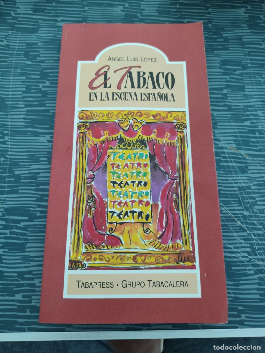 Libros de segunda mano: EL TABACO EN LA ESCENA ESPA&Ntilde;OLA, &Aacute;NGEL LUIS L&Oacute;PEZ,1990,237 P&Aacute;GINAS.