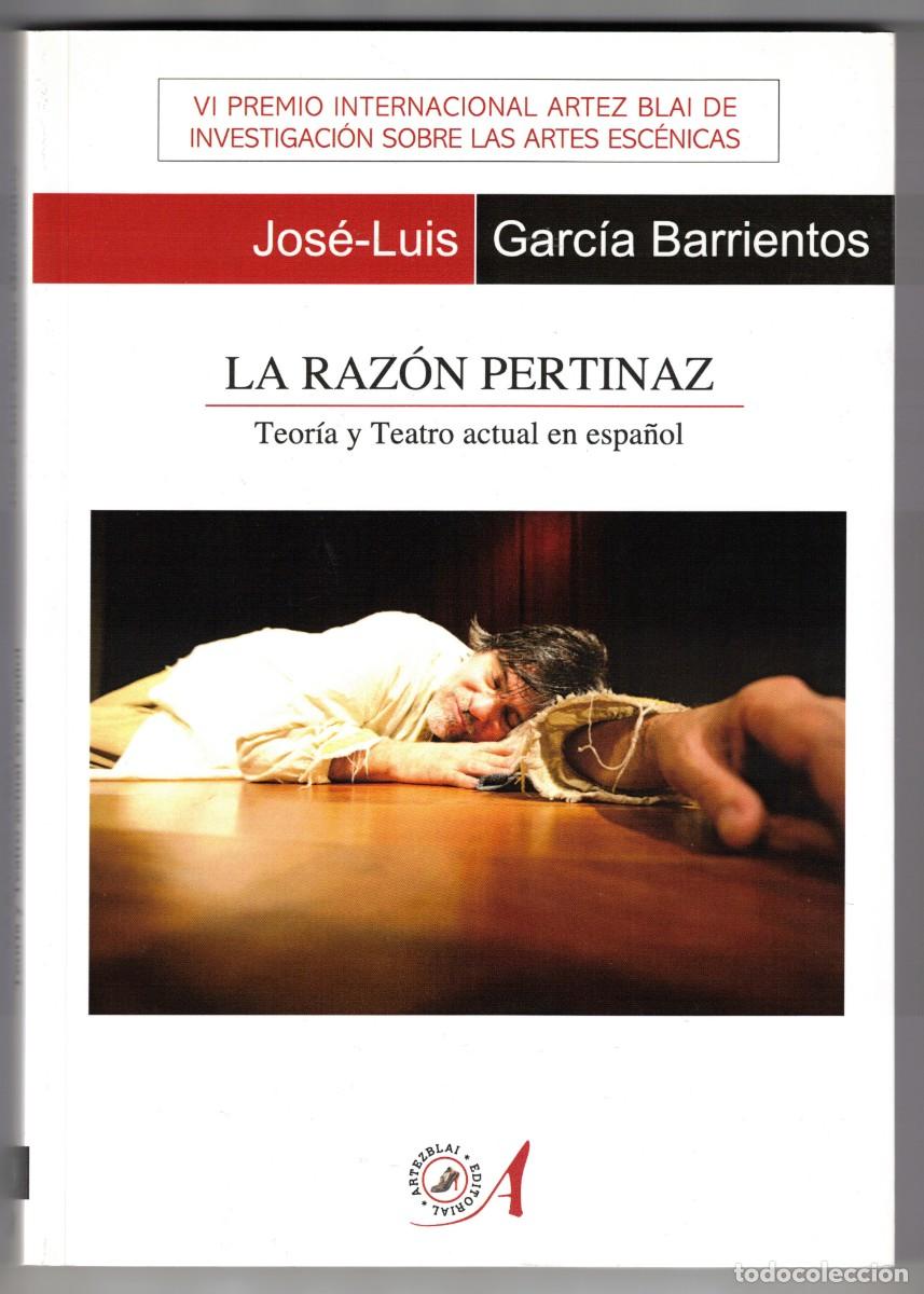 Libros de segunda mano: La Raz&oacute;n Pertinaz, Teor&iacute;a y Teatro actual en espa&ntilde;ol. Jos&eacute;-Luis Garc&iacute;a Barrientos.