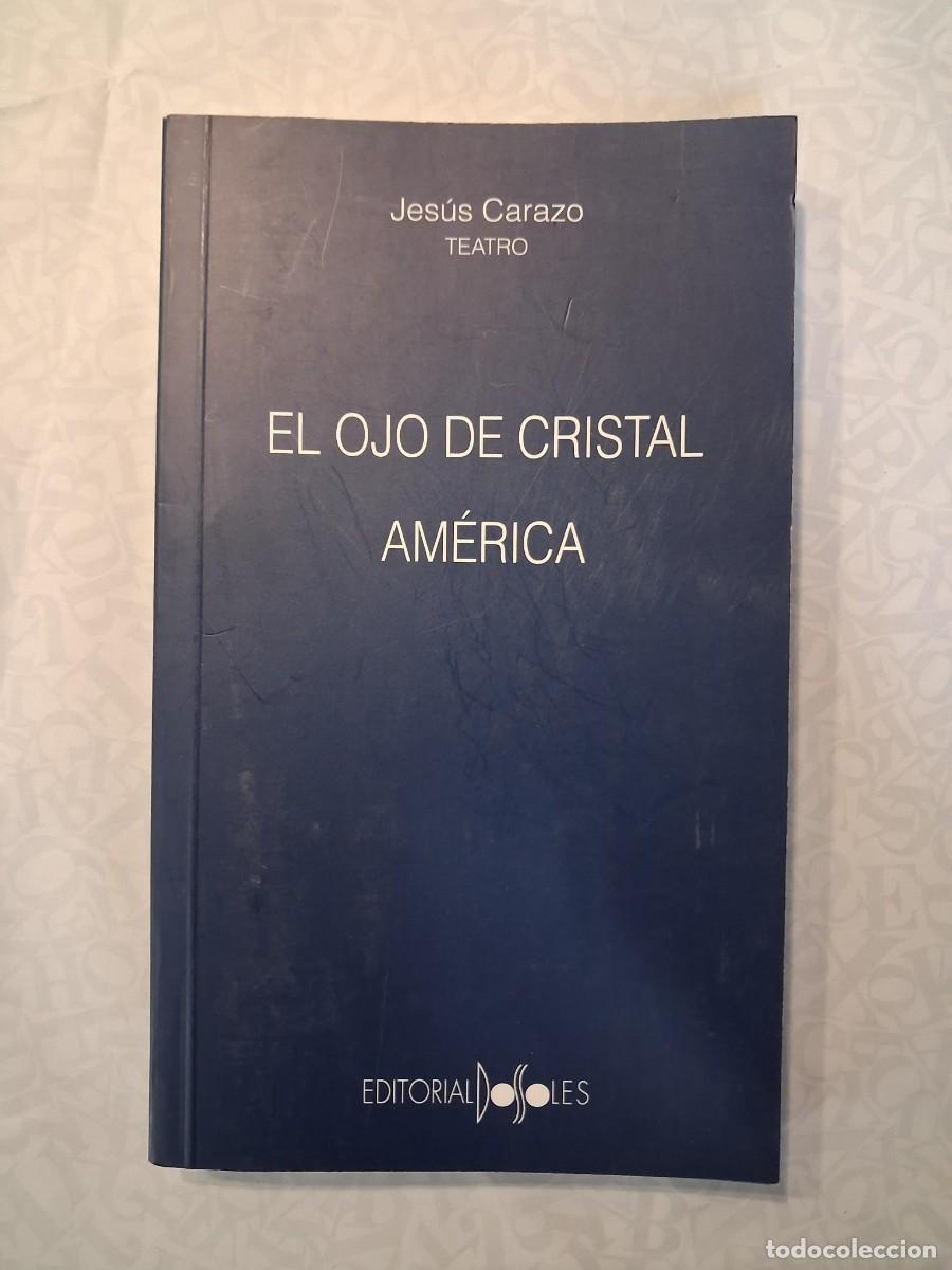 Libros de segunda mano: EL OJO DE CRISTAL AMERICA JESUS CARAZO JESUS CARAZO TEATRO