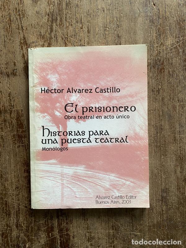 Libri di seconda mano: El prisionero / Historias para una puesta teatral - Alvarez Castillo Hector