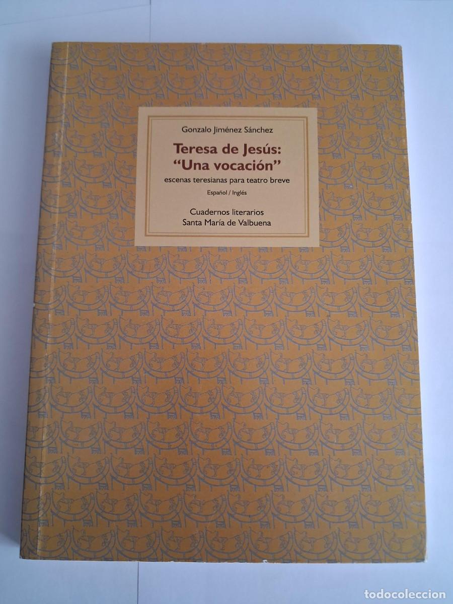 Libros de segunda mano: Teresa de Jes&uacute;s: &rdquo;Una vocaci&oacute;n&rdquo;. Escenas teresianas para teatro breve Gonzalo Jim&eacute;nez S&aacute;nchez TEATRO