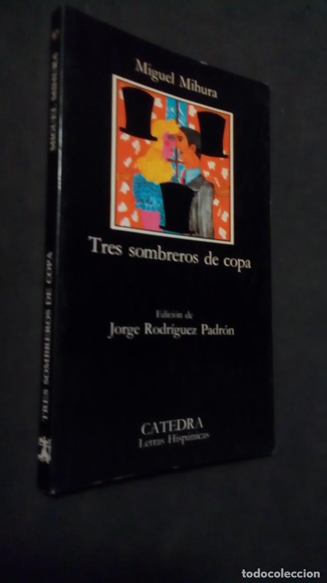Libros de segunda mano: TRES SOMBREROS DE COPA-MIGUEL MIHURA-C&Aacute;TEDRA-LETRA HISP&Aacute;NICAS-EDICI&Oacute;N JORGE RODR&Iacute;GUEZ PADR&Oacute;N