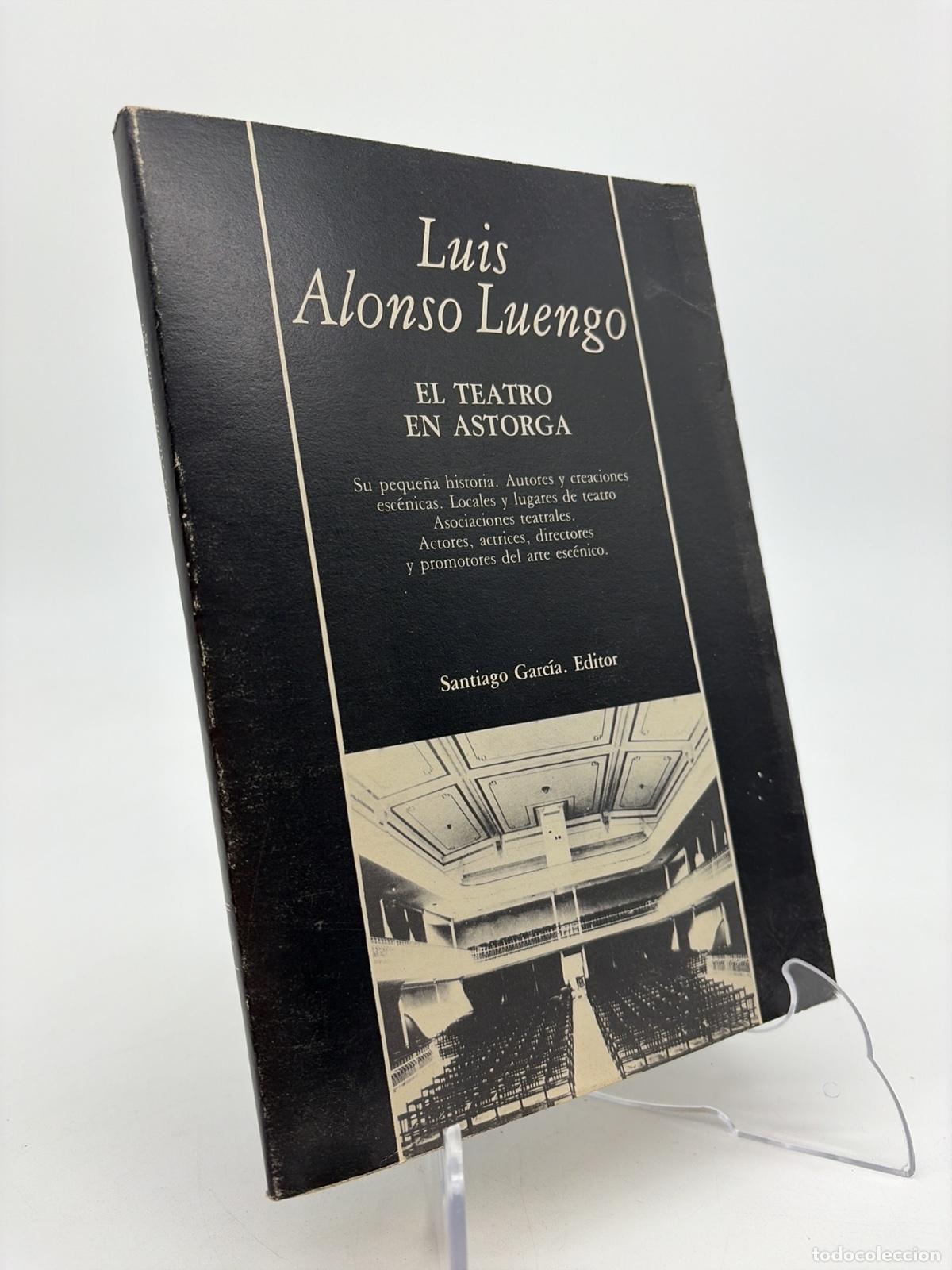 Libri di seconda mano: Teatro en Astorga, el | Luis Alonso Luengo | Santiago Garc&iacute;a, Editor | 1986
