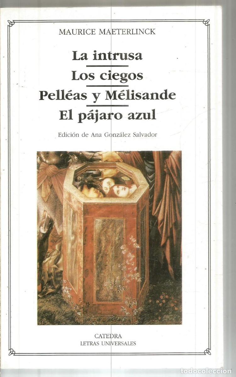 Libros de segunda mano: MAURICE MAETERLINCK. LA INTRUSA/LOS CIEGOS/PELLEAS Y MELISANDE/EL PAJARO AZUL. CATEDRA