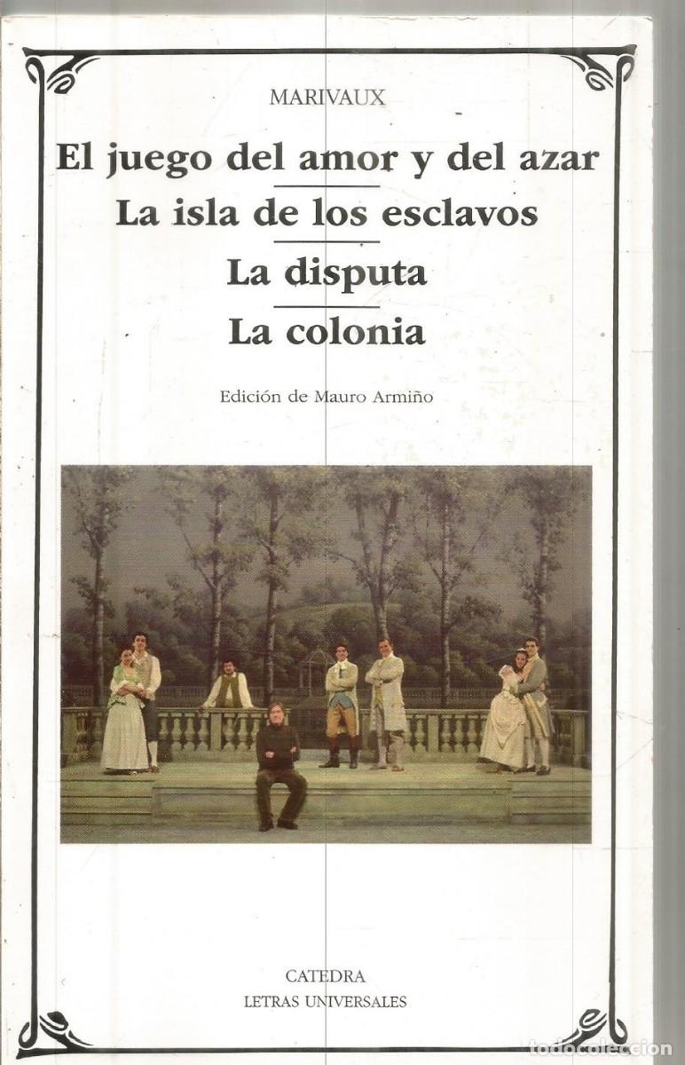 Libros de segunda mano: MARIVAUX. EL JUEGO DEL AMOR Y DEL AZAR/LAISLA DE LOS ESCLAVOS/LA DISPUTA/LA COLONIA. CATEDRA