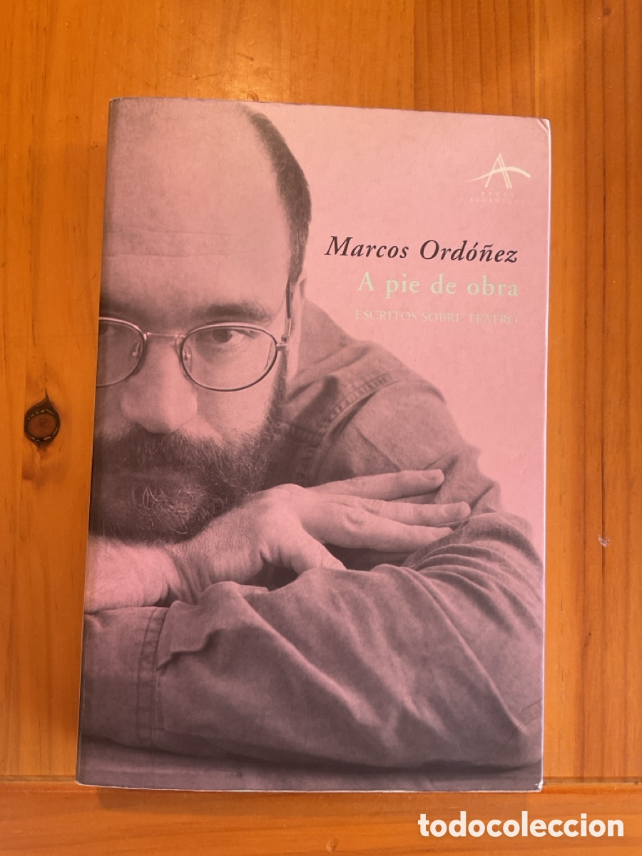 Libros de segunda mano: MARCOS ORD&Oacute;&Ntilde;EZ &ndash; A PIE DE OBRA &ndash; ESCRITOS SOBRE TEATRO