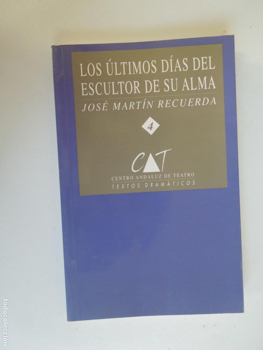 Libros de segunda mano: LOS &Uacute;LTIMOS D&Iacute;AS DEL ESCULTOR DE SU ALMA - JOS&Eacute; MART&Iacute;N RECUERDA - CENTRO ANDALUZ DE TEATRO 1995.