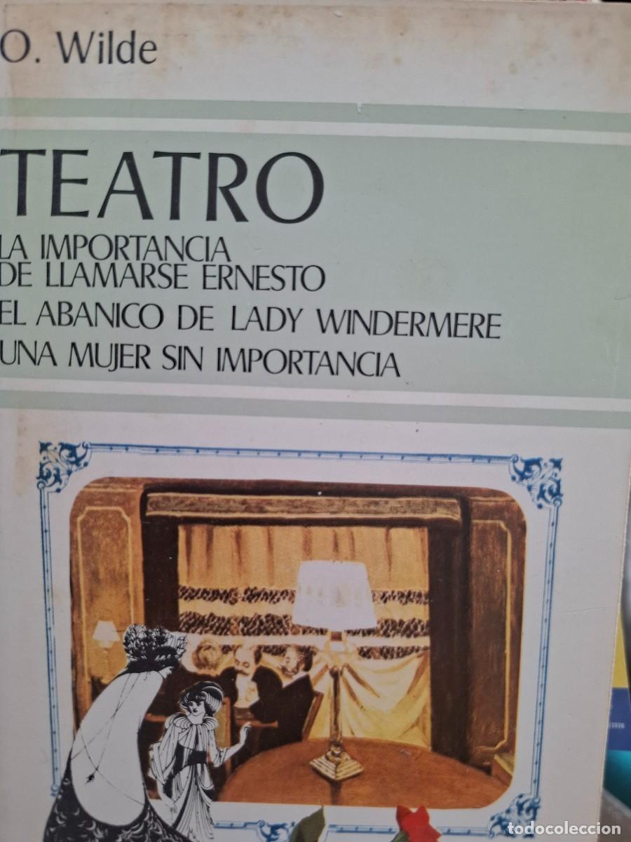 Libros de segunda mano: teatro la importancia de llamarse Ernesto el abanico de lady Windermere y otra &Oacute;scar Wilde