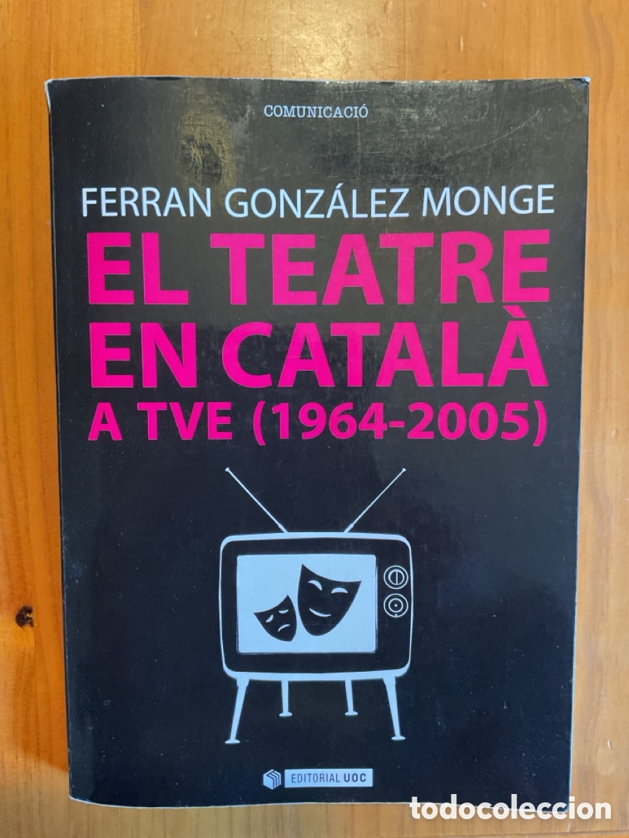 Libros de segunda mano: FERRAN GONZ&Aacute;LEZ MONGE &ndash; EL TEATRE EN CATAL&Agrave; A TVE (1964-2005) | EDITORIAL UOC