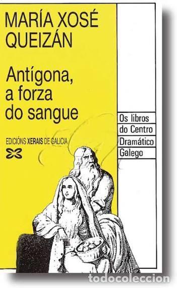 Libros de segunda mano: Ant&iacute;gona, a Forza Do Sangue - Maria Xose Queizan - Xerais - Edici&oacute;n Literaria