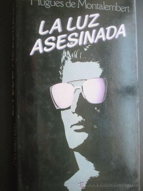 Libri di seconda mano: LA LUZ ASESINADA. MONTALEMBERT, Hugues de. 1987