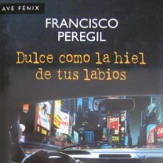 Libros de segunda mano: FRANCISCO PEREGIL - DULCE COMO LA HIEL DE TUS LABIOS. Lote 28961739