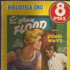 Libros de segunda mano: NOVELA-EL GRAN FLOOD-LIONEL WHITE-BIBLIOTECA ORO 337