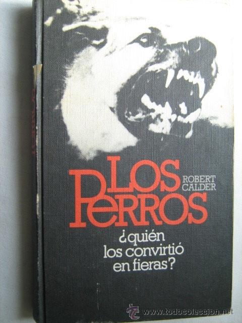 Libros de segunda mano: LOS PERROS. CALDER, Robert. 1978 - Foto 1