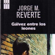 Libros de segunda mano: GÁLVEZ ENTRE LOS LEONES - JORGE M. REVERTE - RBA SERIE NEGRA - 2013. Lote 43129406