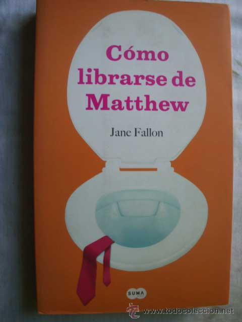 Libros de segunda mano: C&Oacute;MO LIBRARSE DE MATTHEW. FALLON, Jane. 2007 - Foto 1