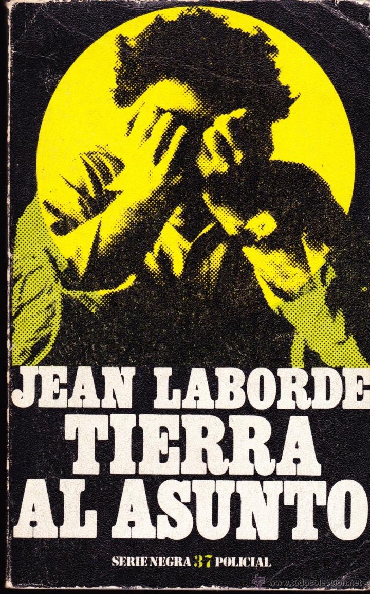 Libri di seconda mano: LIBRO - POLICIACO - TIERRA AL ASUNTO - JEAN LABORDE - SERIE NEGRA 37 POLICIAL