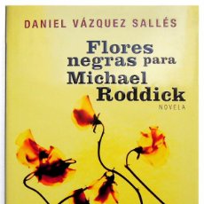 Libros de segunda mano: DANIEL VÁZQUEZ SALLÉS - FLORES NEGRAS PARA MICHAEL RODDICK - PLAZA JANÉS (1ª ED. 2003). Lote 53766031