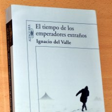 Libros de segunda mano: EL TIEMPO DE LOS EMPERADORES EXTRAÑOS - DE IGNACIO DEL VALLE - EDITORIAL ALFAGUARA - AÑO 2006. Lote 53999310