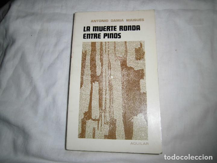 Libros de segunda mano: LA MUERTE RONDA ENTRE PINOS.ANTONIO DAMIA MAIQUES.AGUILAR  1971