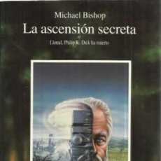 Libros de segunda mano: LA ASCENSIÓN SECRETA O LLORAD, PHILIP K. DICK HA MUERTO. MICHAEL BISHOP. Lote 130060719