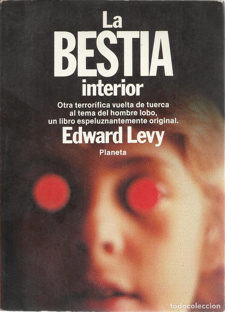Libros de segunda mano: Edward Levy-La Bestia Interior.Planeta.1982.